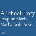 Cover Art for 1230000029566, A School Story by Joaquim Maria Machado de Assis, Juan LePuen