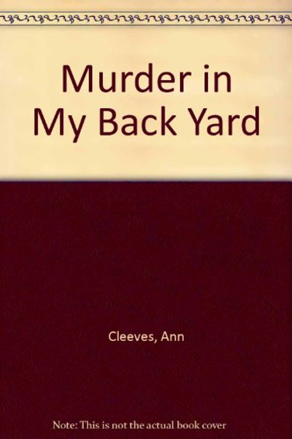 Cover Art for 9780712638302, Murder in My Back Yard by Ann Cleeves