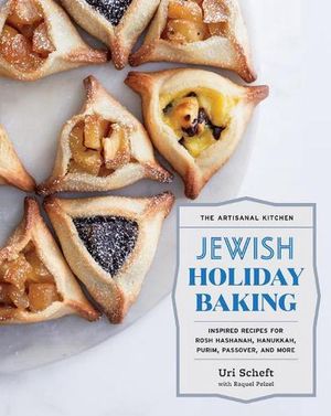 Cover Art for 9781579659615, The Artisanal Kitchen: Jewish Holiday Baking: Inspired Recipes for Rosh Hashanah, Hanukkah, Purim, Passover, and More by Uri Scheft