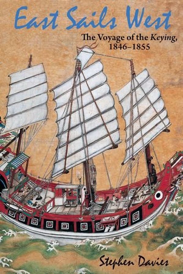Cover Art for 9789888208203, East Sails West: The Voyage of the Keying, 1846--1855 by Stephen Davies