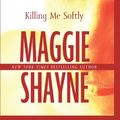 Cover Art for 9781408492987, Killing Me Softly by Maggie Shayne
