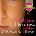 Cover Art for 9780734411808, I'd Tell You I Love You, But Then I'd Have to Kill You by Ally Carter