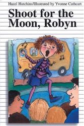 Cover Art for 9780887803888, Shoot for the Moon, Robyn by Hazel Hutchins