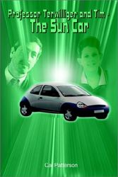 Cover Art for 9781403392862, Professor Terwilliger and Tim - the Sun Car by Cal Patterson
