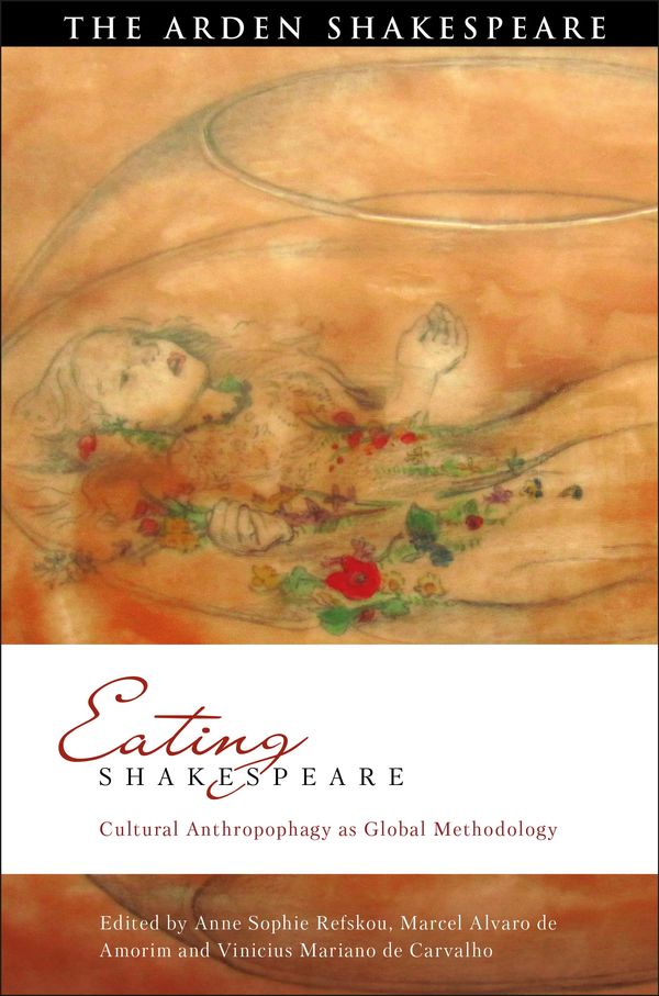 Cover Art for 9781350035706, Eating Shakespeare: Cultural Anthropophagy as Global Methodology by Dr Anne Sophie Refskou