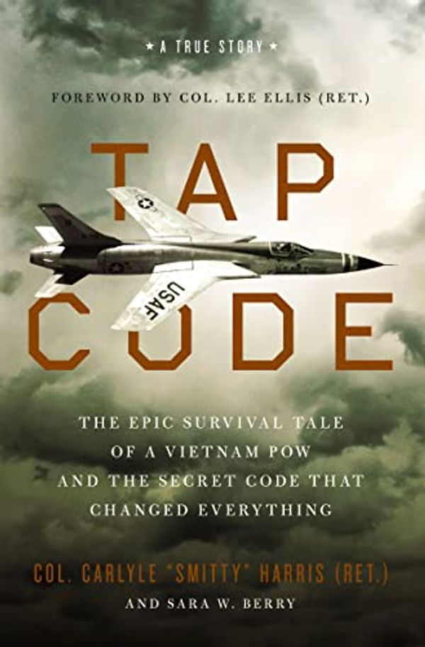 Cover Art for B07T9XPRD9, Tap Code: The Epic Survival Tale of a Vietnam POW and the Secret Code That Changed Everything by Carlyle S. Harris, Sara W. Berry