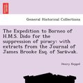 Cover Art for 9781241733414, The Expedition to Borneo of H.M.S. Dido for the Suppression of Piracy by Henry Keppel