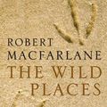 Cover Art for 9781847080189, Wild Places by Robert Macfarlane