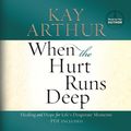 Cover Art for 9781598598186, When the Hurt Runs Deep by Kay Arthur