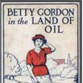 Cover Art for 1230000167539, Betty Gordon in the Land of Oil by Alice B Emerson