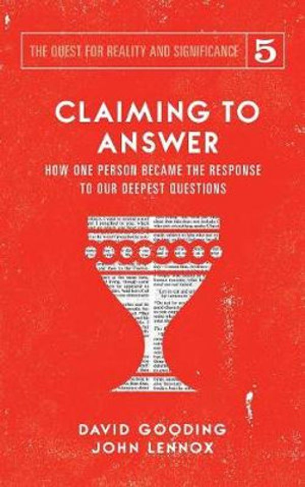 Cover Art for 9781912721207, Claiming to Answer: How One Person Became the Response to our Deepest Questions (The Quest for Reality and Significance) by David W. Gooding, John C. Lennox