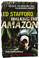 Cover Art for 9780753515648, Walking the Amazon: 860 Days. The Impossible Task. The Incredible Journey by Ed Stafford