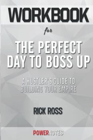 Cover Art for 9798776573255, Workbook on The Perfect Day to Boss Up: A Hustler's Guide to Building Your Empire by Rick Ross (Fun Facts & Trivia Tidbits) by PowerNotes
