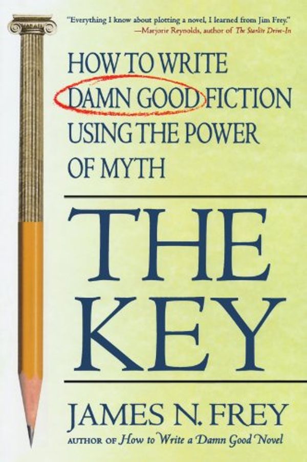 Cover Art for 9780312300524, The Key: How to Write Damn Good Fiction Using the Power of Myth by James N Frey