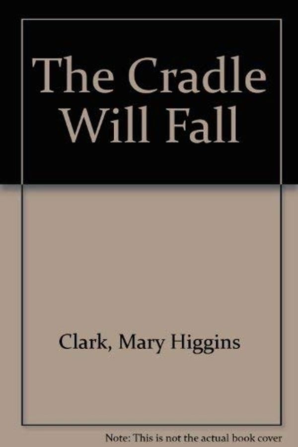 Cover Art for 9780816131211, The Cradle Will Fall by Mary Higgins Clark