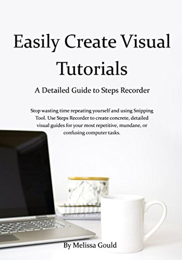 Cover Art for 9781521812402, Easily Create Visual Tutorials: A Detailed Guide to Steps Recorder by Melissa Gould