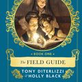 Cover Art for 9781471174940, The Field GuideSPIDERWICK CHRONICLE by Tony DiTerlizzi, Holly Black