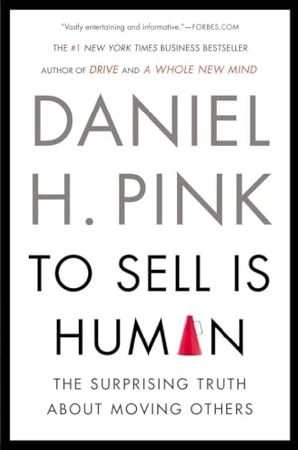 Cover Art for 0884467303849, To Sell Is Human: The Surprising Truth About Moving Others by Daniel H. Pink