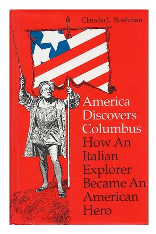Cover Art for 9780874515763, America Discovers Columbus: How an Italian Explorer Became an American Hero by Claudia L. Bushman
