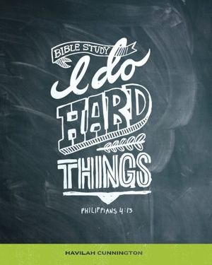 Cover Art for 9781481901147, I Do Hard Things: A Bible Study Series by Havilah M Cunnington