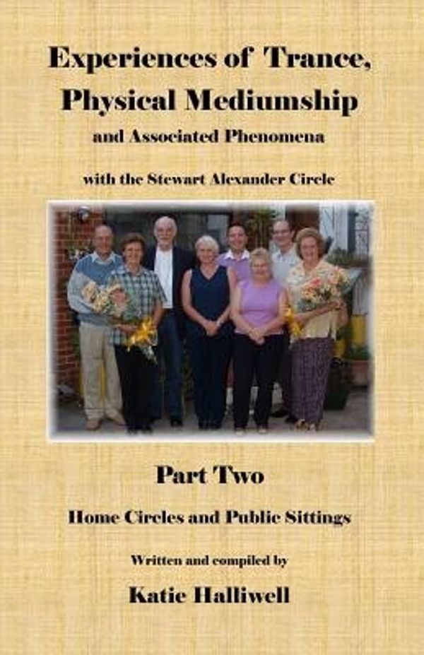Cover Art for 9780955705021, Experiences of Trance, Physical Mediumship and Associated Phenomena with the Stewart Alexander Circle: Home Circles and Public Sittings Pt. 2 by Halliwell, Katie