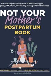 Cover Art for 9781683735823, Not Your Mother’s Postpartum Book: Normalizing Post-Baby Mental Health Struggles, Navigating #MOMLife, and Finding Strength Amid the Chaos by Caitlin Slavens, Chelsea Bodie
