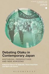 Cover Art for 9781472594976, Debating Otaku in Contemporary Japan: Historical Perspectives and New Horizons (SOAS Studies in Modern and Contemporary Japan) by Patrick W. Galbraith