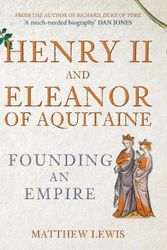 Cover Art for 9781445671567, Henry II and Eleanor of Aquitaine: Founding an Empire by Matthew Lewis