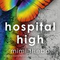 Cover Art for B075DJCFKK, Hospital High: Based on a True Story by Mimi Thebo