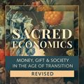 Cover Art for 9781623175771, Sacred Economics, Revised: Money, Gift & Society in the Age of Transition by Charles Eisenstein
