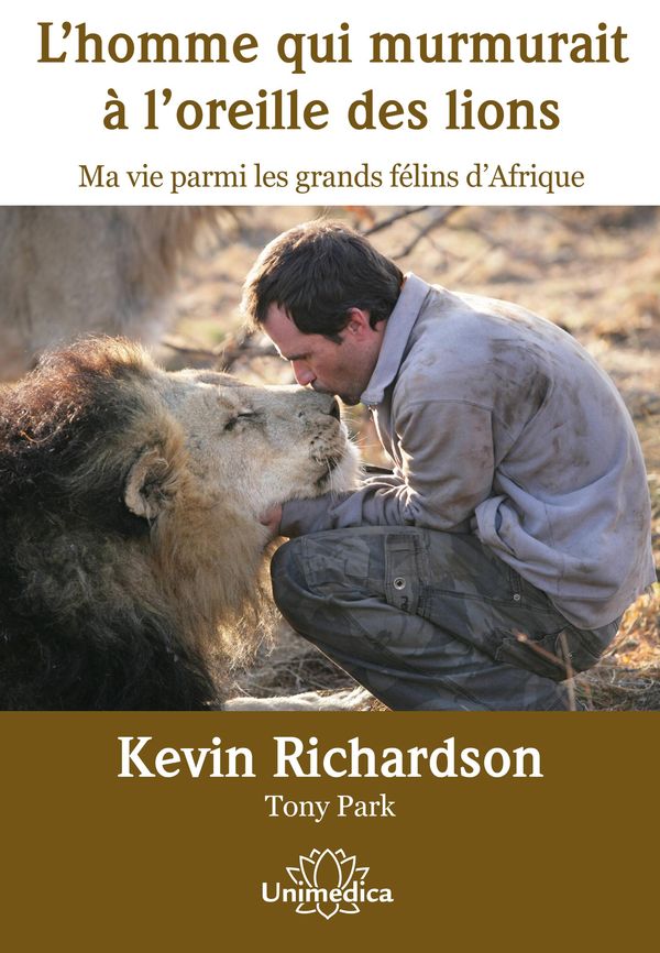 Cover Art for 1230000475808, L'homme qui murmurait à l'oreille des lions by Kevin Richardson / Tony Park