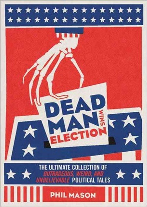 Cover Art for 9781402266737, Dead Man Wins Election by Phil Mason