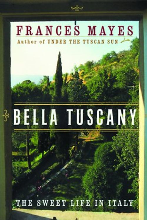 Cover Art for 9780767902830, Bella Tuscany: The Sweet Life in Italy by Frances Mayes