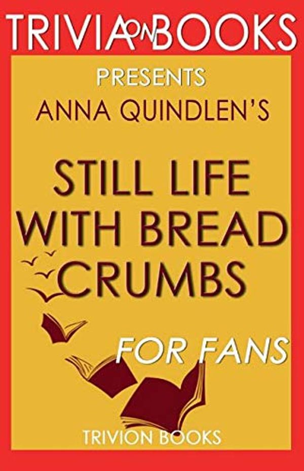 Cover Art for 9781681013299, Trivia-On-Books Still Life with Bread Crumbs by Anna Quindlen by Trivion Books