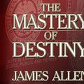 Cover Art for 9781520030227, The Mastery of Destiny by James Allen