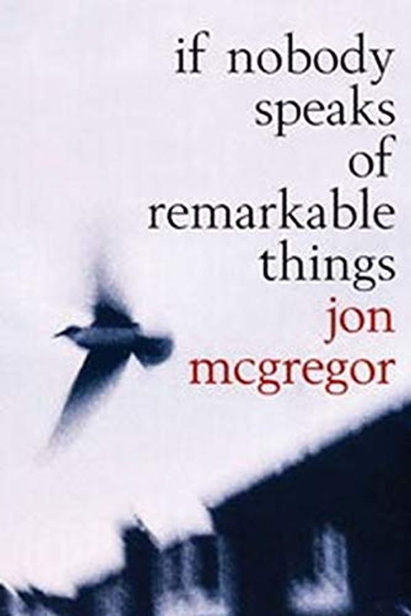 Cover Art for 9780747558330, If Nobody Speaks of Remarkable Things by Jon McGregor