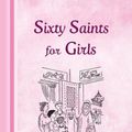 Cover Art for 9781621385868, Sixty Saints for Girls by Joan Windham