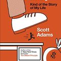 Cover Art for 8601300166216, How to Fail at Almost Everything and Still Win Big: Kind of the Story of My Life by Scott Adams