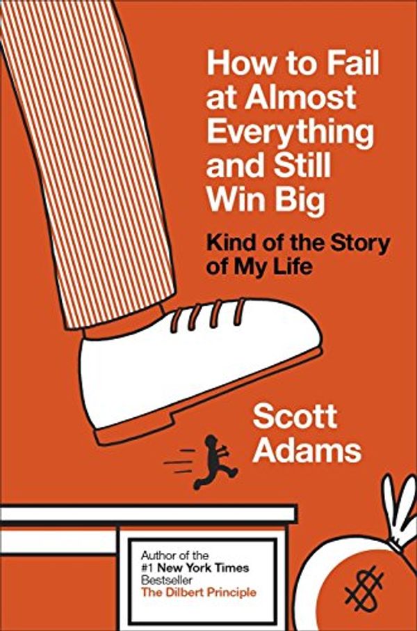 Cover Art for 8601300166216, How to Fail at Almost Everything and Still Win Big: Kind of the Story of My Life by Scott Adams