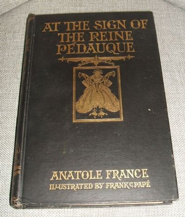 Cover Art for 9781135724504, At the Sign of the Reine Pedauque, by Anatole France, Translated by Mrs. Wilfrid Jackson, with Illus. & Decorations by Frank C. Pape and an Introd. by William J. Locke by Anatole (1844-1924) France