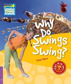 Cover Art for 9780521137201, Why Do Swings Swing? Level 4 Factbook: Level 4 by Peter Rees