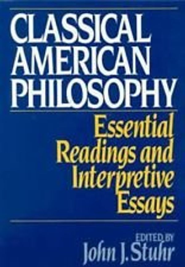 Cover Art for 9780195041972, Classical American Philosophy: Essential Readings and Interpretive Essays by 