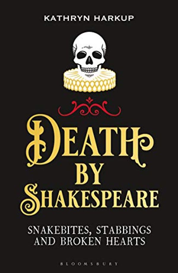 Cover Art for B07YZS3RHV, Death By Shakespeare: Snakebites, Stabbings and Broken Hearts by Kathryn Harkup