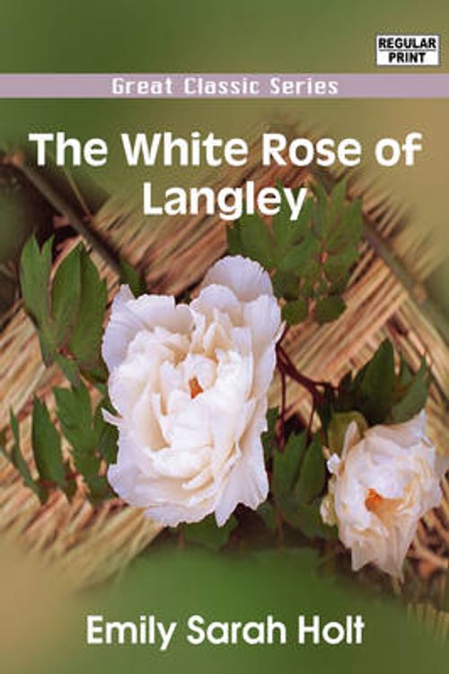 Cover Art for 9788132014386, The White Rose of Langley by Emily Sarah Holt
