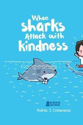 Cover Art for 9781524864811, When Sharks Attack With Kindness by Andrés J. Colmenares