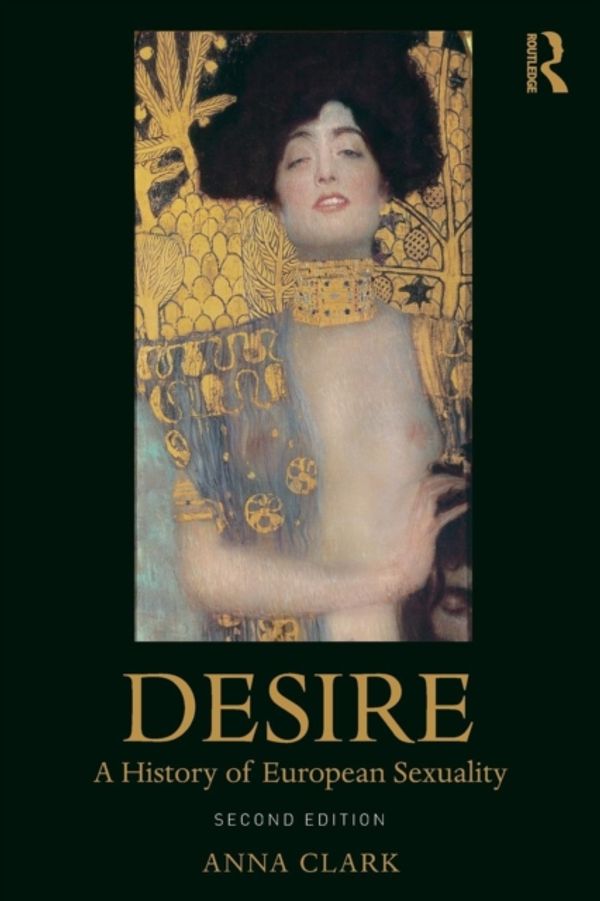 Cover Art for 9780815352525, Desire: A History of European Sexuality by Anna Clark