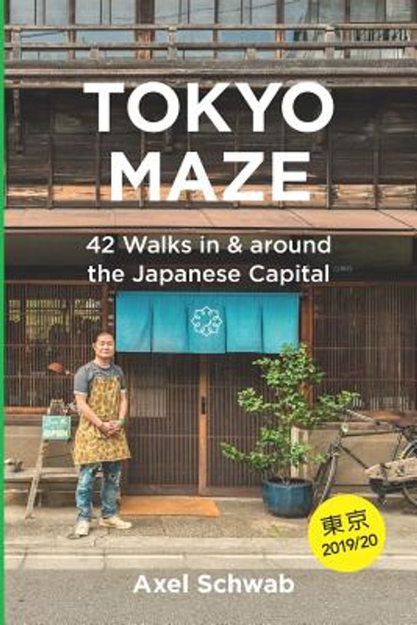 Cover Art for 9781092728744, Tokyo Maze – 42 Walks in and around the Japanese Capital: A Guide with 108 Photos, 48 Maps, 300 Weblinks and 100 Tips (Japan Travel Guide Series) by Axel Schwab