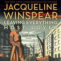 Cover Art for 9780062249814, Leaving Everything Most Loved by Jacqueline Winspear, Orlagh Cassidy