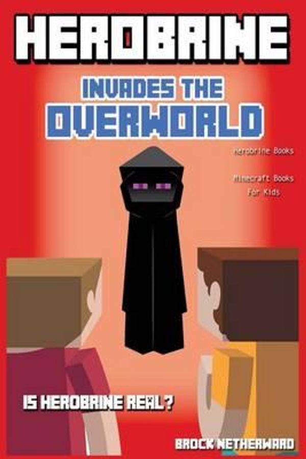 Cover Art for 9781499563450, Herobrine Books: Herobrine Invades the Overworld: Minecraft Books For Kids by Brock Netherward