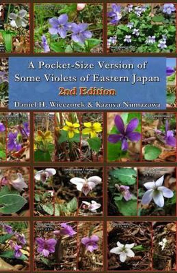 Cover Art for 9781499261448, A Pocket-Size Version of Some Violets of Eastern Japan - 2nd Edition by Daniel H. Wieczorek